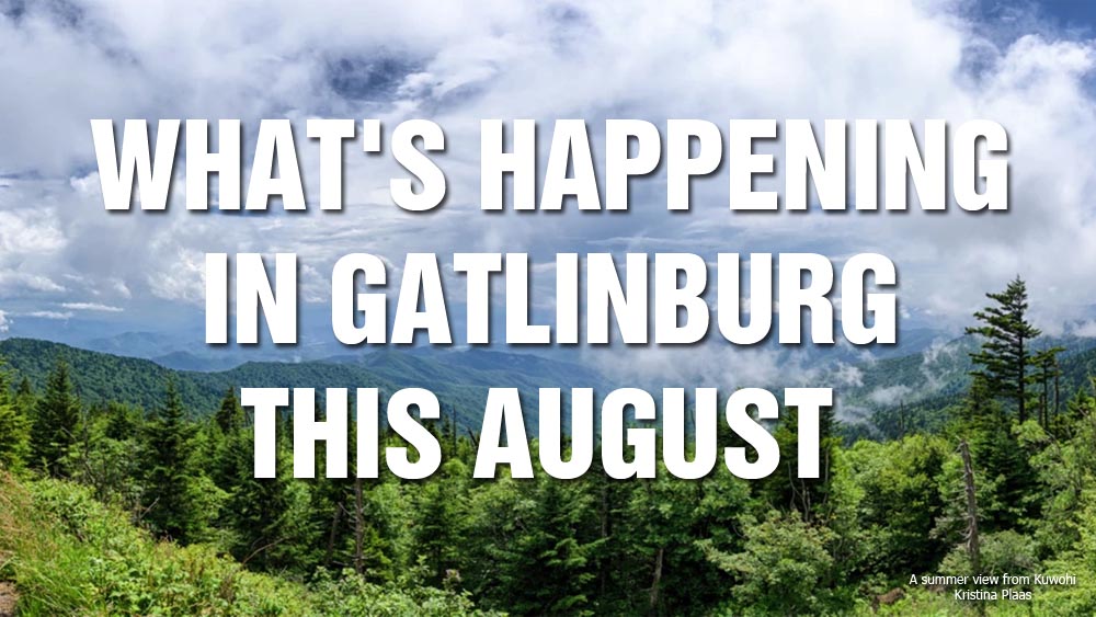What's Happening in Gatlinburg This August Events & Things to Do